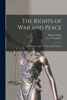 The Rights of War and Peace: Including the Law of Nature and of Nations