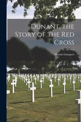 Dunant, the Story of the Red Cross