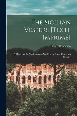 The Sicilian Vespers [Texte Imprim]: a History of the Mediterranean World in the Later Thirteenth Century