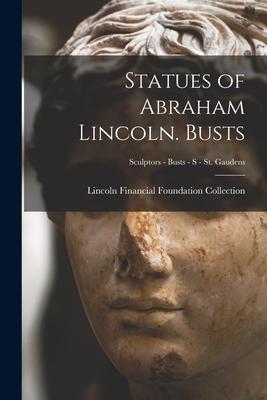 Statues of Abraham Lincoln. Busts; Sculptors - Busts - S - St. Gaudens