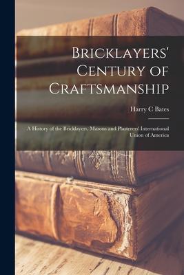 Bricklayers' Century of Craftsmanship; a History of the Bricklayers, Masons and Plasterers' International Union of America Subscription