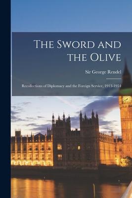 The Sword and the Olive: Recollections of Diplomacy and the Foreign Service, 1913-1954