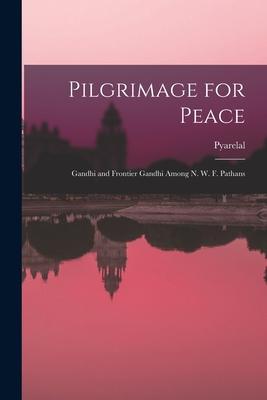 Pilgrimage for Peace: Gandhi and Frontier Gandhi Among N. W. F. Pathans Subscription
