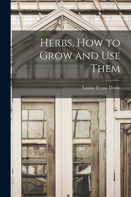 Herbs, How to Grow and Use Them