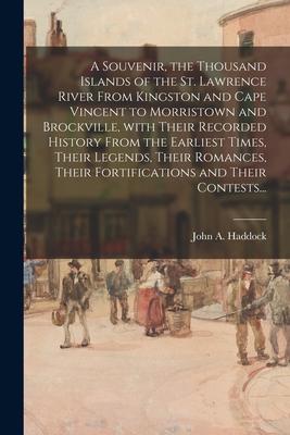 A Souvenir, the Thousand Islands of the St. Lawrence River From Kingston and Cape Vincent to Morristown and Brockville, With Their Recorded History Fr