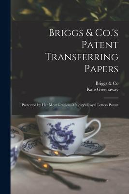 Briggs & Co.'s Patent Transferring Papers: Protected by Her Most Gracious Majesty's Royal Letters Patent