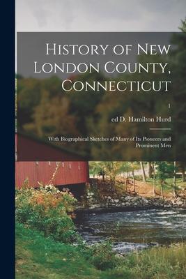 History of New London County, Connecticut: With Biographical Sketches of Many of Its Pioneers and Prominent Men; 1