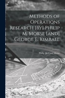 Methods of Operations Research [by] Philip M. Morse [and] George E. Kimball