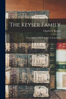 The Keyser Family: Descendants of Dirck Keyser of Amsterdam