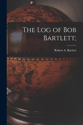 The Log of Bob Bartlett;