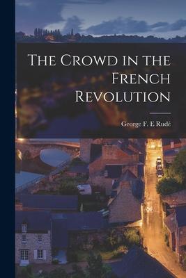 The Crowd in the French Revolution