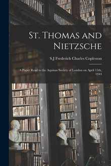 St. Thomas and Nietzsche: a Paper Read to the Aquinas Society of London on April 15th, 1944