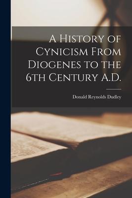 A History of Cynicism From Diogenes to the 6th Century A.D.