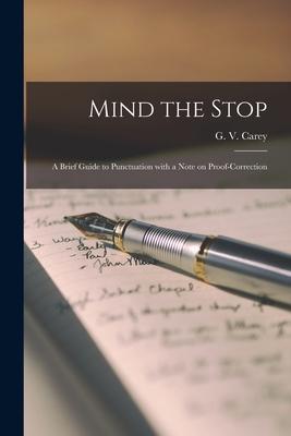 Mind the Stop: A Brief Guide to Punctuation With a Note on Proof-Correction