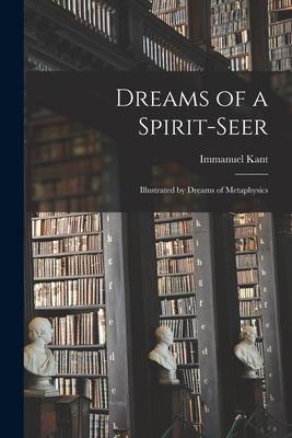 Dreams of a Spirit-seer: Illustrated by Dreams of Metaphysics