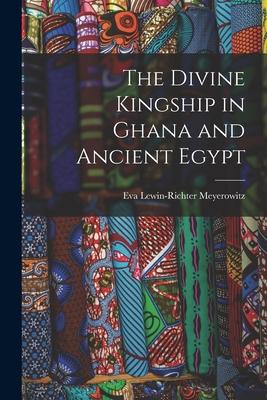 The Divine Kingship in Ghana and Ancient Egypt