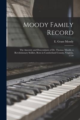 Moody Family Record: the Ancestry and Descendants of Dr. Thomas Moody, a Revolutionary Soldier, Born in Cumberland County, Virginia, 1759