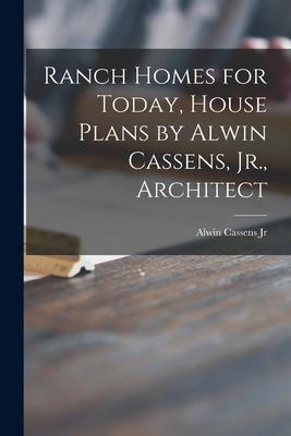 Ranch Homes for Today, House Plans by Alwin Cassens, Jr., Architect