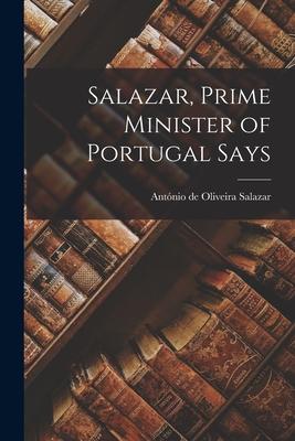 Salazar, Prime Minister of Portugal Says