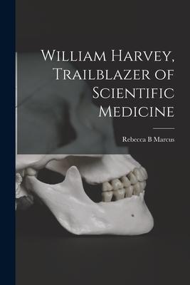 William Harvey, Trailblazer of Scientific Medicine