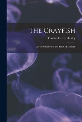 The Crayfish: an Introduction to the Study of Zoology