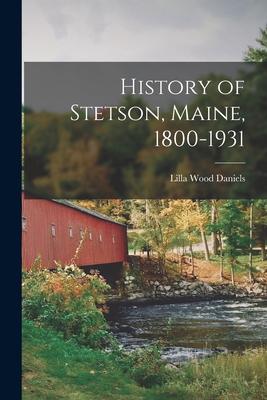 History of Stetson, Maine, 1800-1931