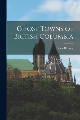 Ghost Towns of British Columbia