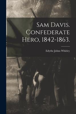 Sam Davis. Confederate Hero, 1842-1863. Subscription