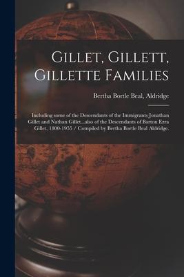 Gillet, Gillett, Gillette Families: Including Some of the Descendants of the Immigrants Jonathan Gillet and Nathan Gillet...also of the Descendants of