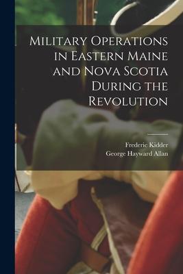 Military Operations in Eastern Maine and Nova Scotia During the Revolution