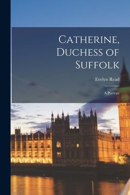 Catherine, Duchess of Suffolk; a Portrait