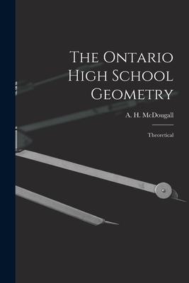 The Ontario High School Geometry [microform]: Theoretical