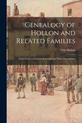 Genealogy of Hollon and Related Families: Early Settlers of Eastern Kentucky and Their Descendants