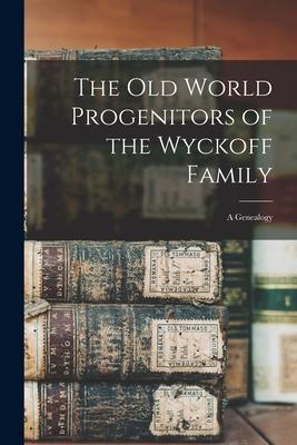 The Old World Progenitors of the Wyckoff Family: a Genealogy