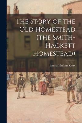 The Story of the Old Homestead (the Smith-Hackett Homestead)