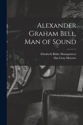 Alexander Graham Bell, Man of Sound