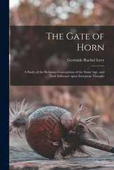 The Gate of Horn: a Study of the Religious Conceptions of the Stone Age, and Their Influence Upon European Thought Subscription
