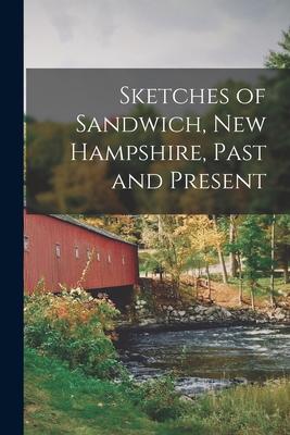 Sketches of Sandwich, New Hampshire, Past and Present