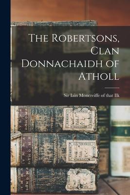 The Robertsons, Clan Donnachaidh of Atholl