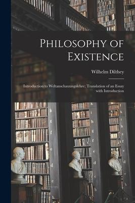 Philosophy of Existence: Introduction to Weltanschauungslehre; Translation of an Essay With Introduction Subscription