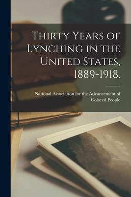 Thirty Years of Lynching in the United States, 1889-1918.