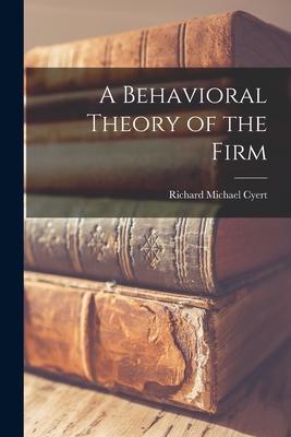 A Behavioral Theory of the Firm