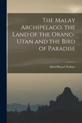 The Malay Archipelago. the Land of the Orang-Utan and the Bird of Paradise Subscription