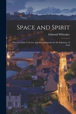 Space and Spirit: Theories of the Universe and the Arguments for the Existence of God