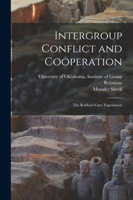 Intergroup Conflict and Cooperation; the Robbers Cave Experiment