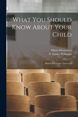 What You Should Know About Your Child: Based on Lectures Delivered