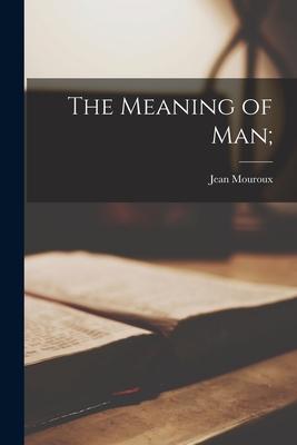 The Meaning of Man;