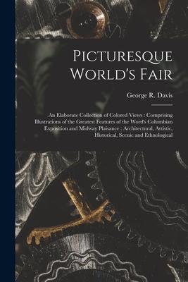Picturesque World's Fair: an Elaborate Collection of Colored Views: Comprising Illustrations of the Greatest Features of the Word's Columbian Ex Subscription