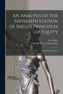 An Analysis of the Sixteenth Edition of Snell's Principles of Equity: With Notes Thereon