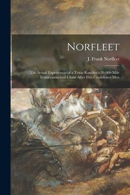 Norfleet: the Actual Experiences of a Texas Rancher's 30,000-mile Transcontinental Chase After Five Confidence Men